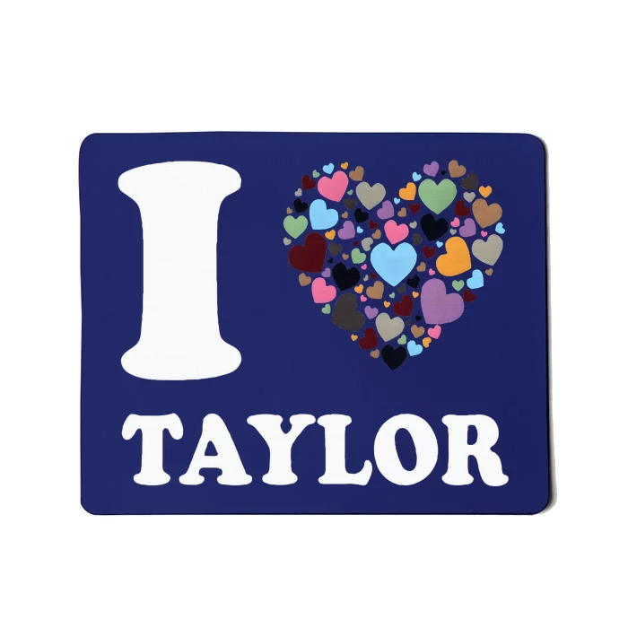 Colorful Heart Taylor First Name Girl I Love Taylor Mousepad