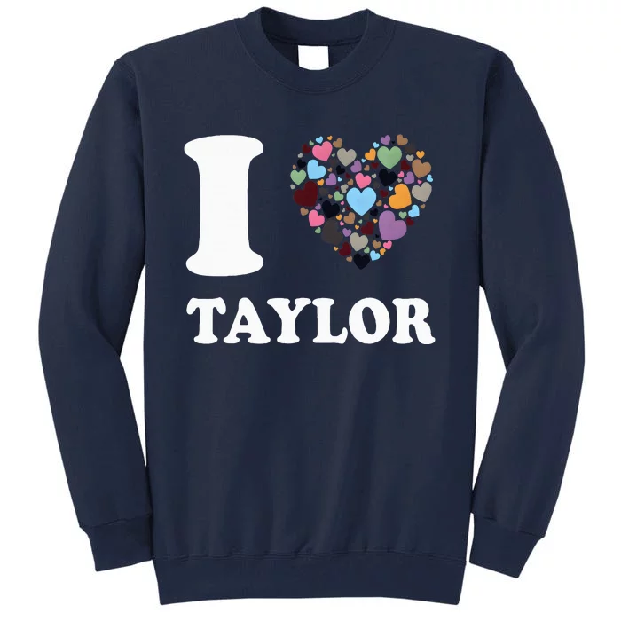 Colorful Heart Taylor First Name Girl I Love Taylor Tall Sweatshirt