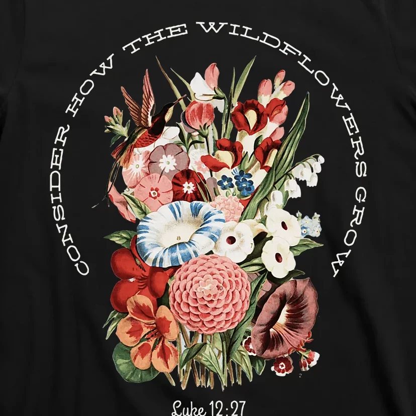 Consider How The Wildflowers Grow T-Shirt