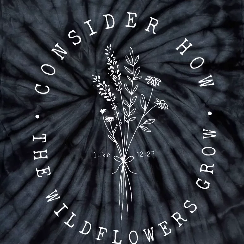 Consider How The Wildflowers Grow Jesus Christian God Cross Tie-Dye T-Shirt