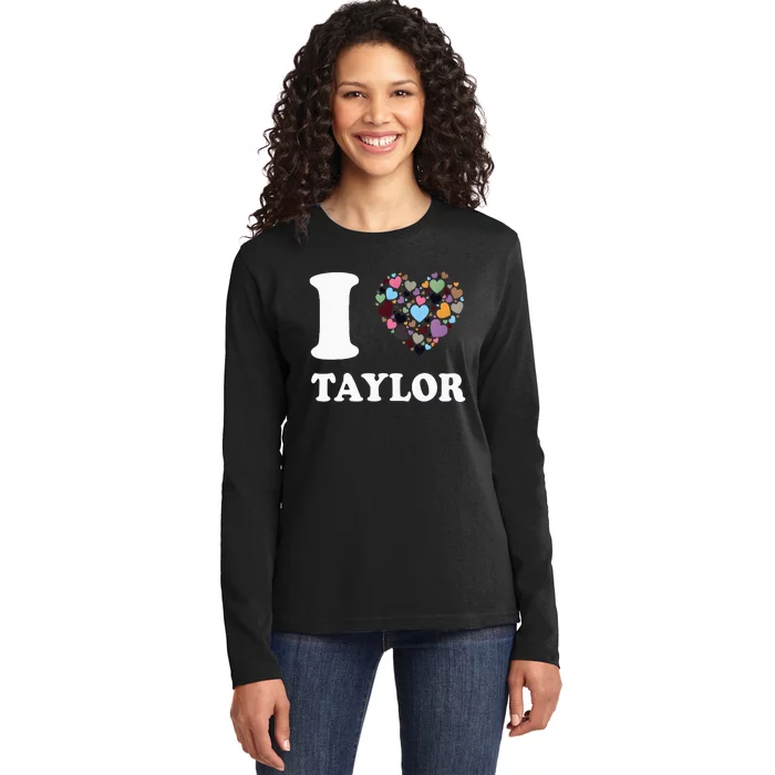 Colorful Heart Taylor First Name Girl I Love Taylor Ladies Long Sleeve Shirt