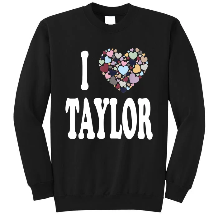 Colorful Heart Taylor First Name Girl I Love Taylor Tall Sweatshirt