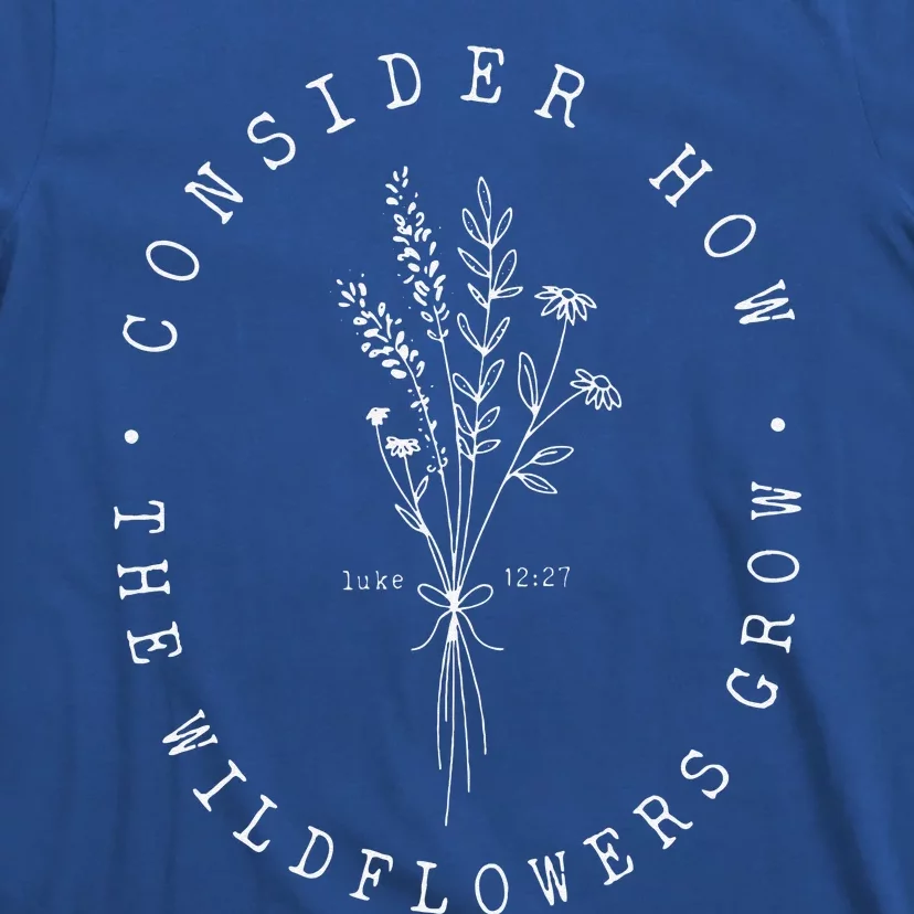 Consider How The Wildflowers Grow Jesus Christian God Cross T-Shirt