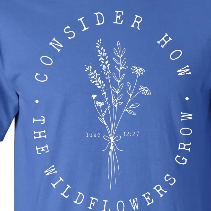 Consider How The Wildflowers Grow Jesus Christian God Cross Tall T-Shirt