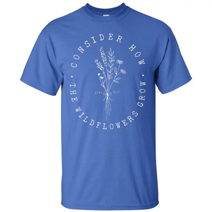 Consider How The Wildflowers Grow Jesus Christian God Cross Tall T-Shirt