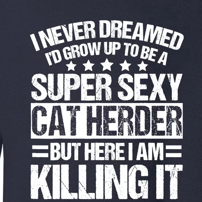 Cat Herder - Unique Funny Herders Design Toddler Sweatshirt