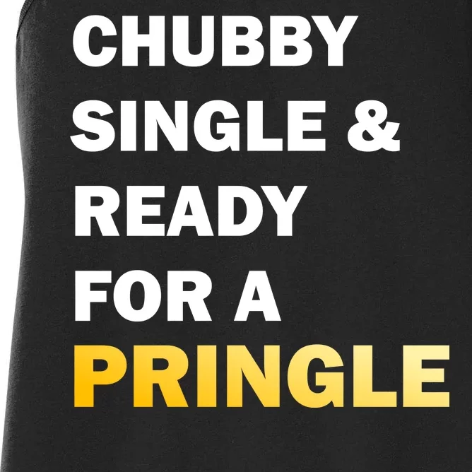 Chubby Single & Ready For A Pringle Women's Racerback Tank