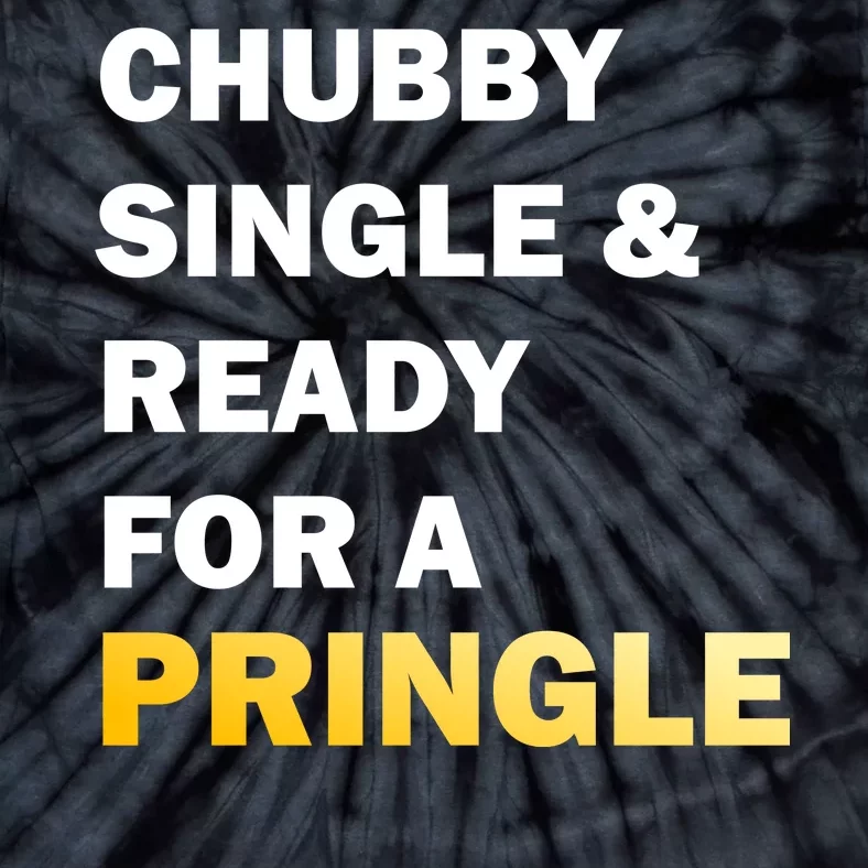 Chubby Single & Ready For A Pringle Tie-Dye T-Shirt