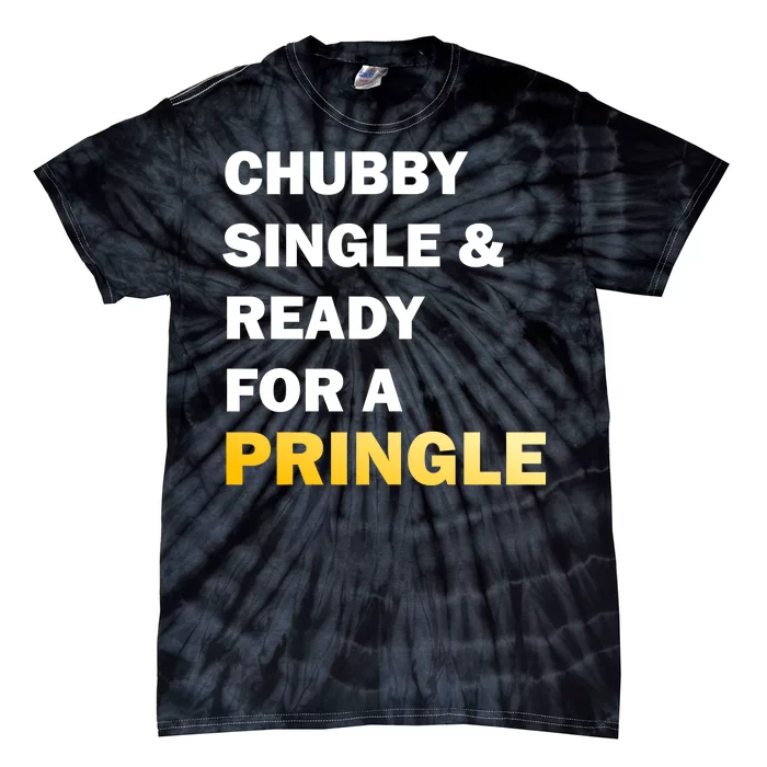 Chubby Single & Ready For A Pringle Tie-Dye T-Shirt