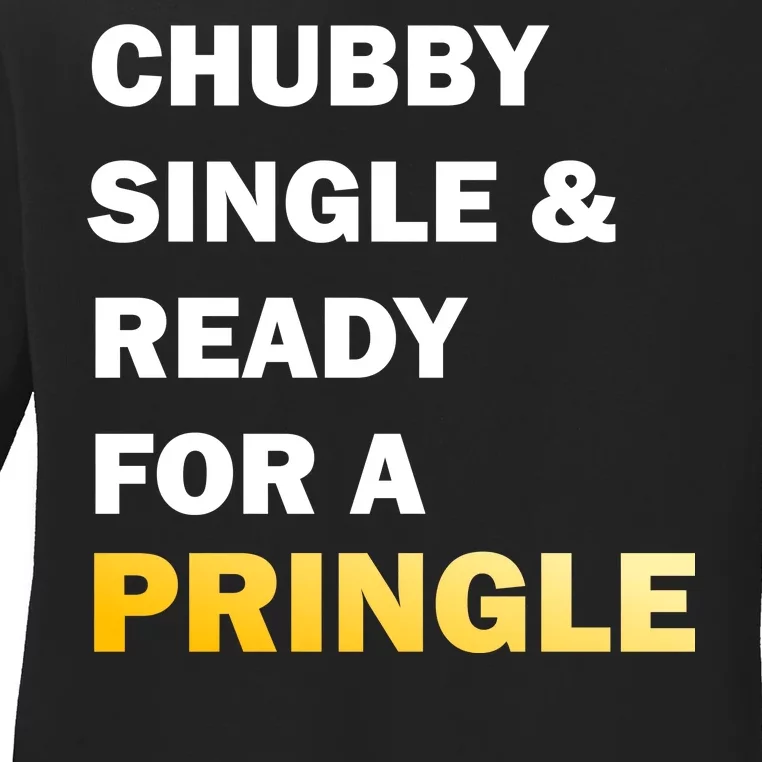 Chubby Single & Ready For A Pringle Ladies Long Sleeve Shirt