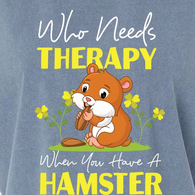 Cute Hamster Who Needs Therapy When You Have A Hamster Gift Garment-Dyed Women's Muscle Tee