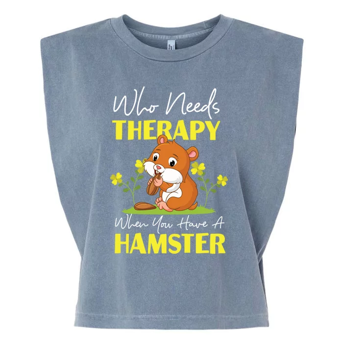 Cute Hamster Who Needs Therapy When You Have A Hamster Gift Garment-Dyed Women's Muscle Tee