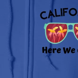 California Here We Come Vacation Road Trip Sunglasses Palm Cool Gift Full Zip Hoodie