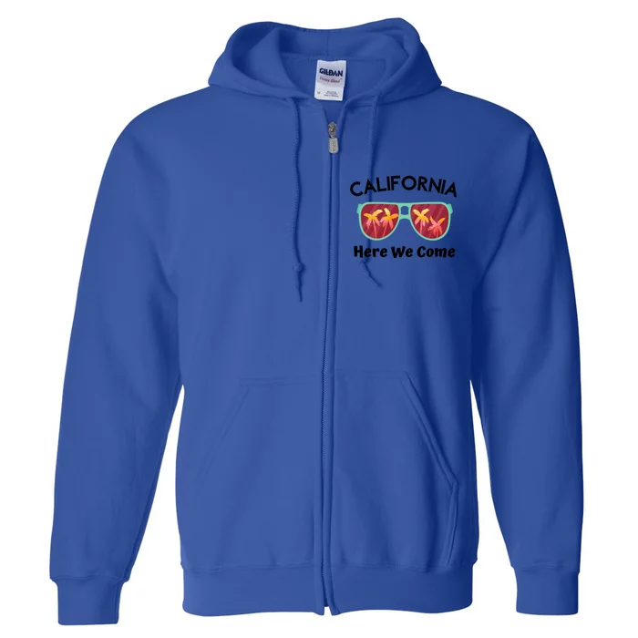 California Here We Come Vacation Road Trip Sunglasses Palm Cool Gift Full Zip Hoodie