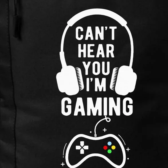 Can't Hear You I'm Gaming Funny Gamer Daily Commute Backpack