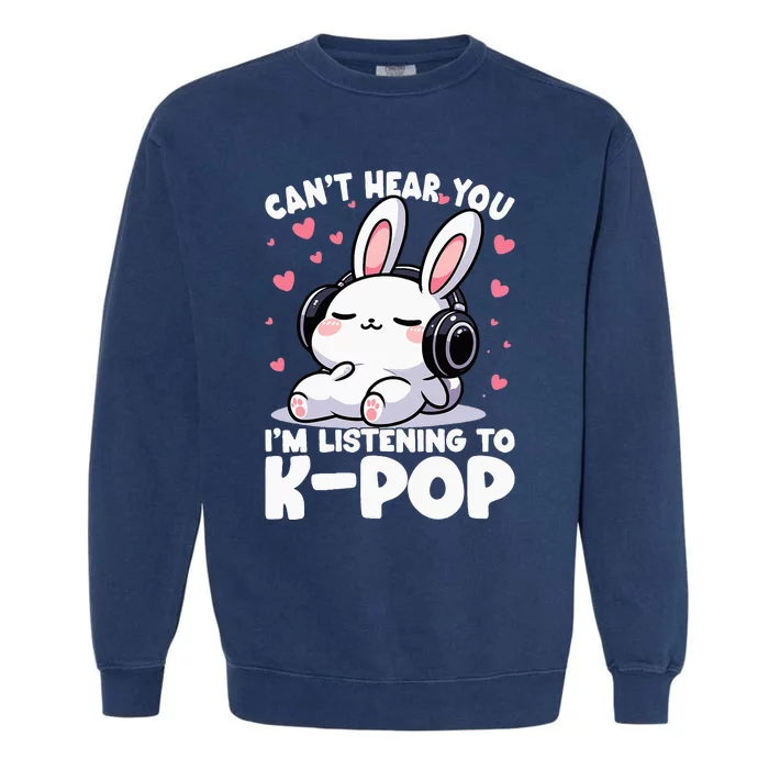 CanT Hear You IM Listening To Kpop Bunny Korean Music Garment-Dyed Sweatshirt