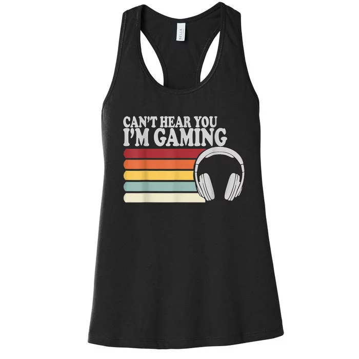 Cant Hear You Im Gaming Headphones Video Game Gamer Women's Racerback Tank