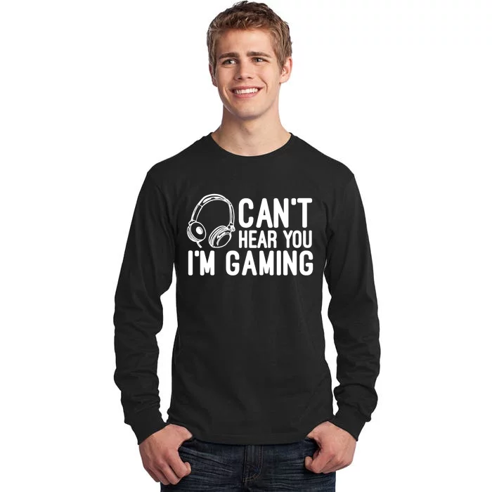 Can't Hear You I'm Gaming Headset Video Games Gamer Tall Long Sleeve T-Shirt