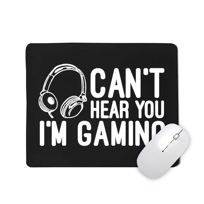 Can't Hear You I'm Gaming Headset Video Games Gamer Mousepad