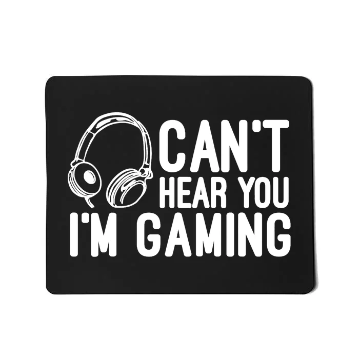 Can't Hear You I'm Gaming Headset Video Games Gamer Mousepad