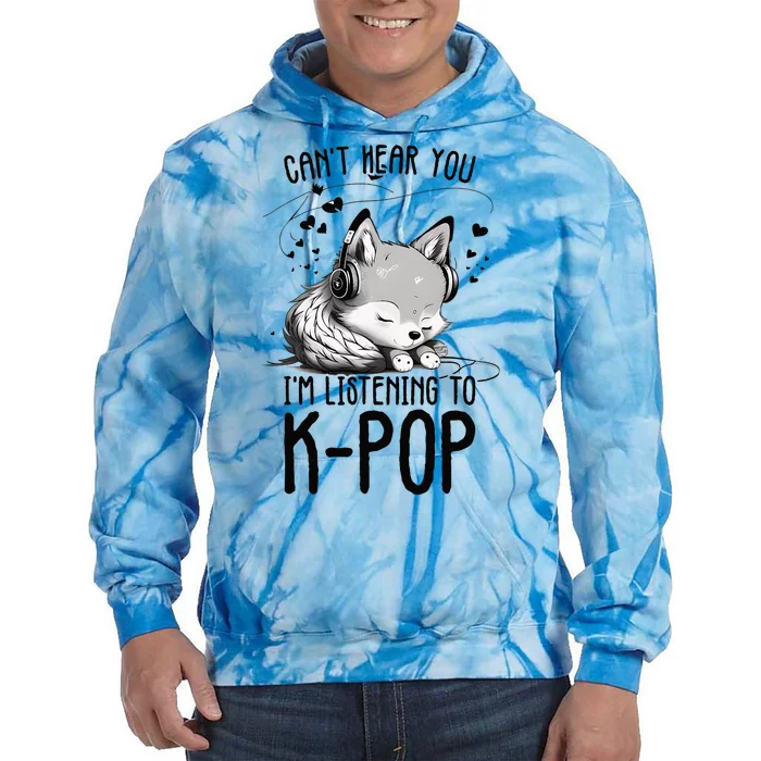 CanT Hear You IM Listening To Kpop Wolf Kpop Merchandise Tie Dye Hoodie