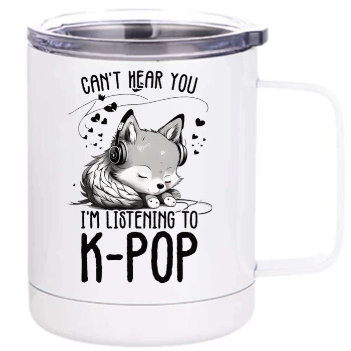 CanT Hear You IM Listening To Kpop Wolf Kpop Merchandise Front & Back 12oz Stainless Steel Tumbler Cup