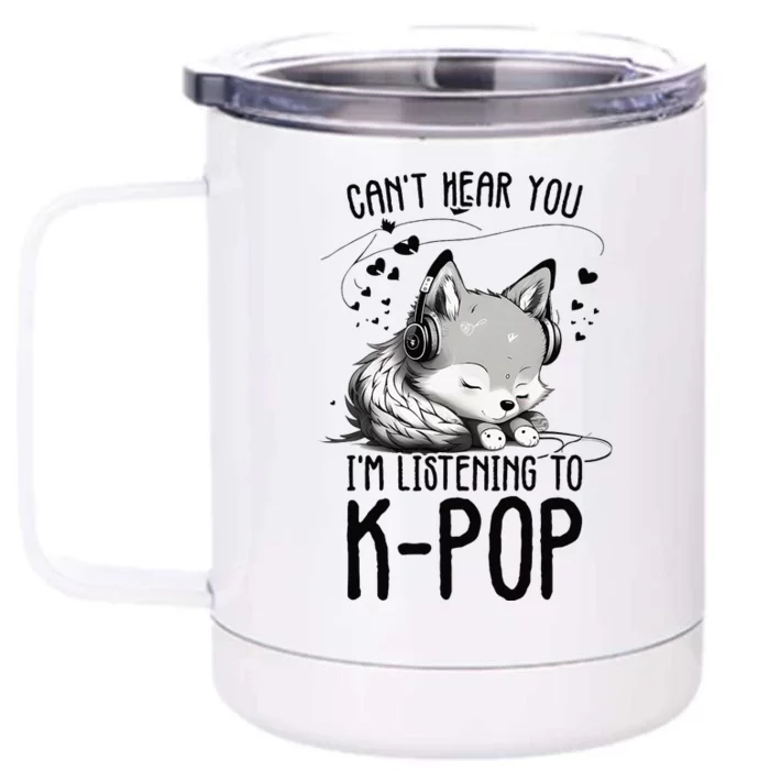 CanT Hear You IM Listening To Kpop Wolf Kpop Merchandise Front & Back 12oz Stainless Steel Tumbler Cup