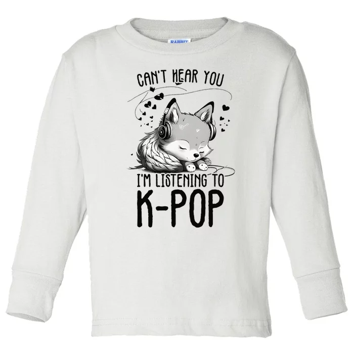 CanT Hear You IM Listening To Kpop Wolf Kpop Merchandise Toddler Long Sleeve Shirt