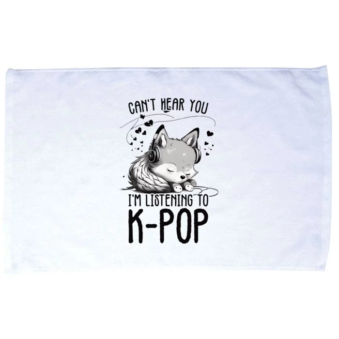 CanT Hear You IM Listening To Kpop Wolf Kpop Merchandise Microfiber Hand Towel