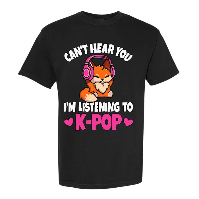 CanT Hear You IM Listening To Kpop Anime Lover Kpop Music Garment-Dyed Heavyweight T-Shirt