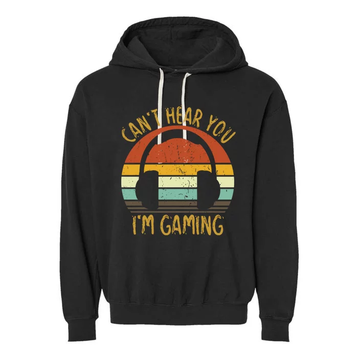 Can't Hear You I'm Gaming Retro Vintage Gamer Gift Garment-Dyed Fleece Hoodie