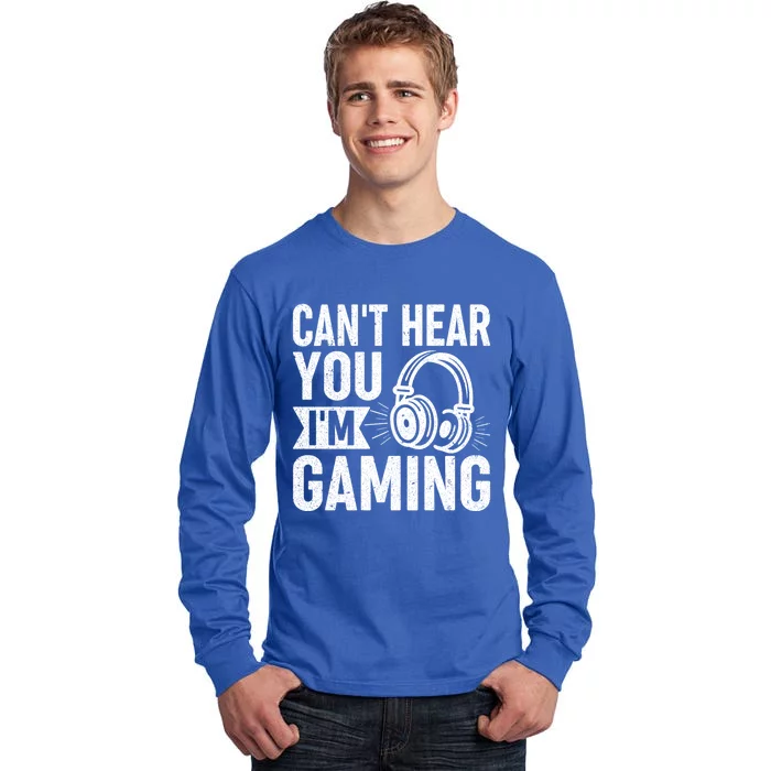 CanT Hear You IM Gaming Funny Gamer Gift Tall Long Sleeve T-Shirt