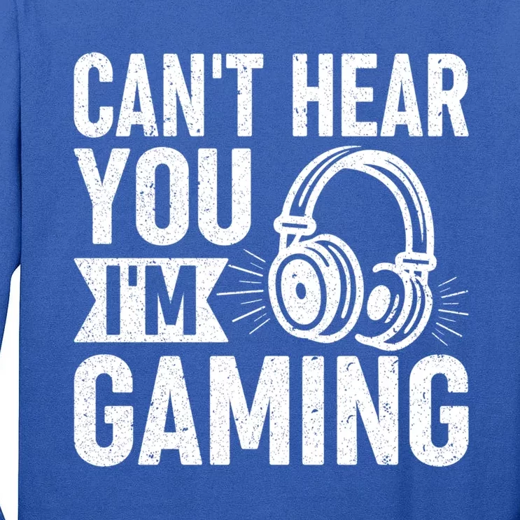 CanT Hear You IM Gaming Funny Gamer Gift Tall Long Sleeve T-Shirt