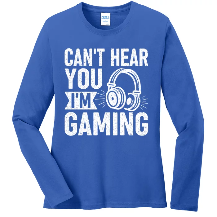 CanT Hear You IM Gaming Funny Gamer Gift Ladies Long Sleeve Shirt