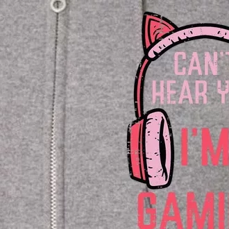 Cant Hear You Im Gaming Video Gamer Full Zip Hoodie