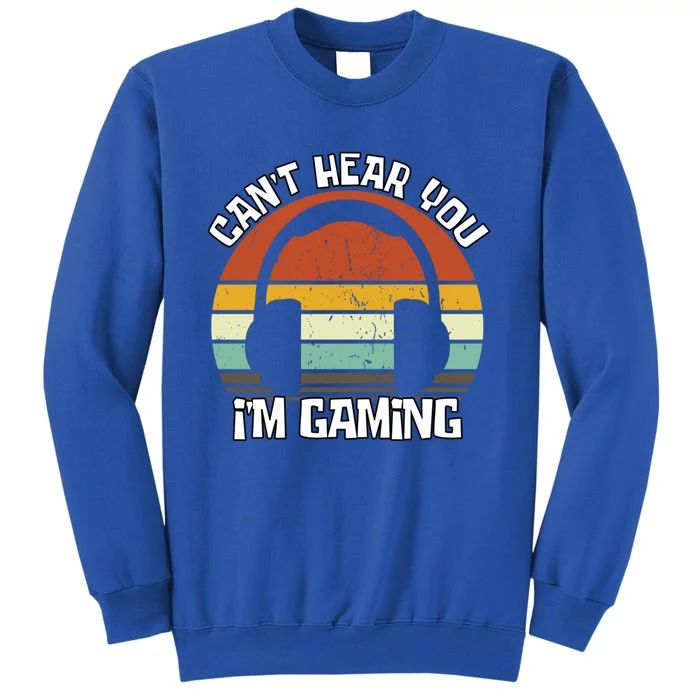 Can't Hear You I'm Gaming Retro Vintage Gamer Gift Tall Sweatshirt