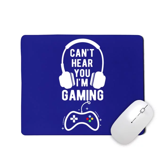 Can't Hear You I'm Gaming Funny Gift Funny Gamer Meaningful Gift Mousepad