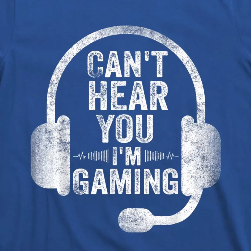 Can't Hear You I'm Gaming Gift Funny Video Gamer Gift Great Gift T-Shirt