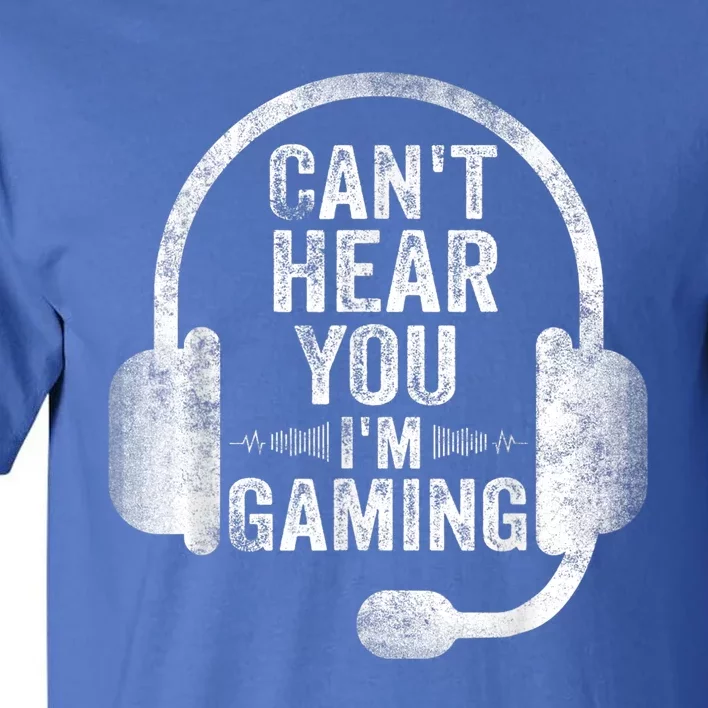 Can't Hear You I'm Gaming Gift Funny Video Gamer Gift Great Gift Tall T-Shirt