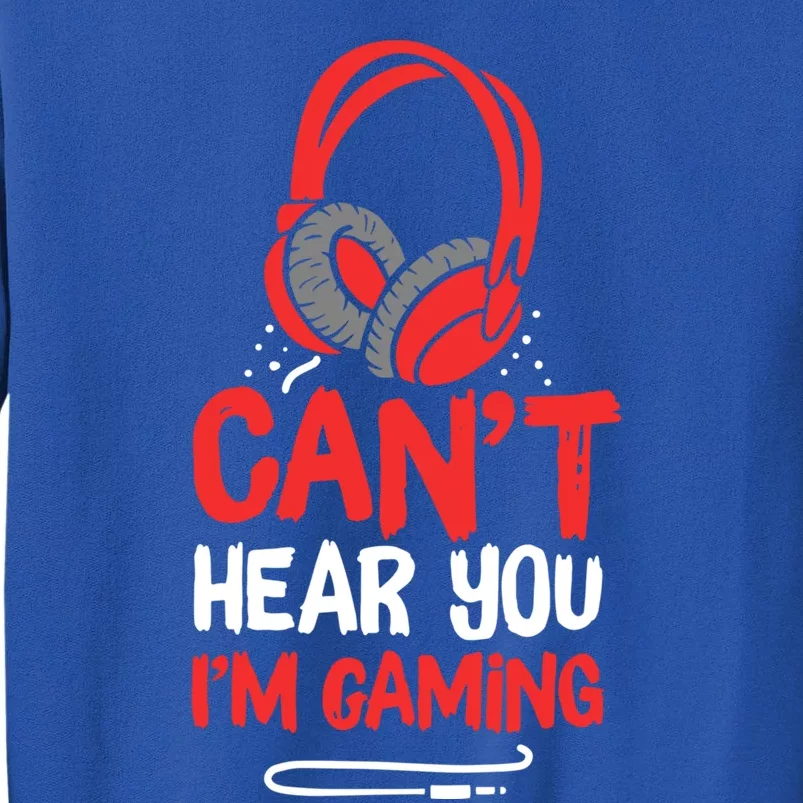 Can't Hear You I'm Gaming Cool Gift Tall Sweatshirt