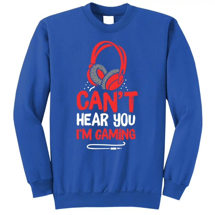 Can't Hear You I'm Gaming Cool Gift Tall Sweatshirt