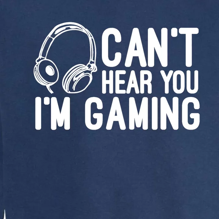 Can't Hear You I'm Gaming Headset Video Games Gamer Garment-Dyed Sweatshirt