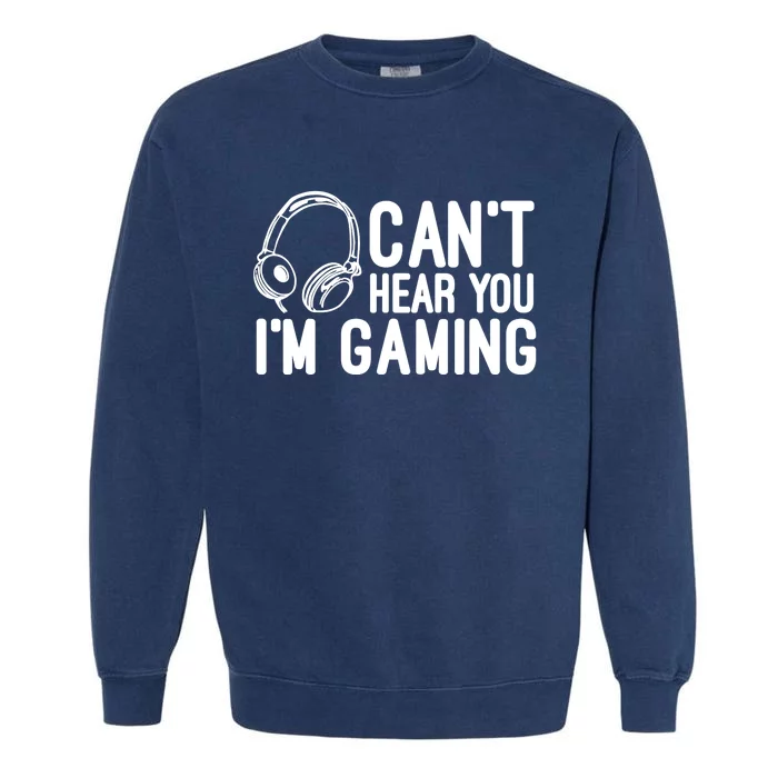 Can't Hear You I'm Gaming Headset Video Games Gamer Garment-Dyed Sweatshirt