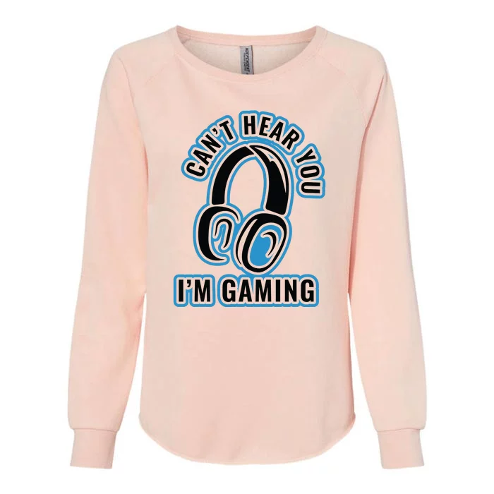 CanT Hear You IM Gaming Womens California Wash Sweatshirt