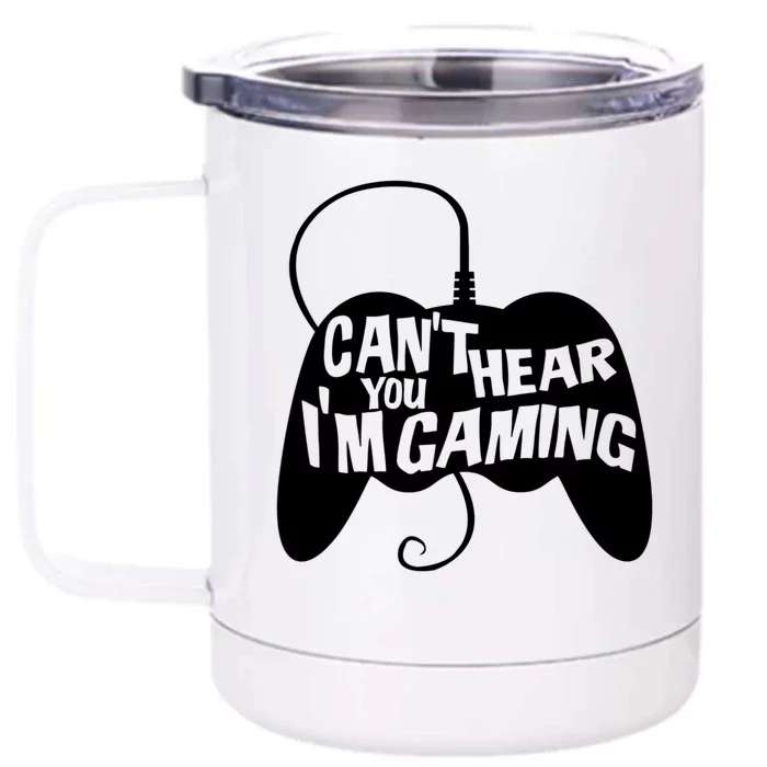 Can't Hear You I'm Gaming For Boy Girls Gamers Front & Back 12oz Stainless Steel Tumbler Cup