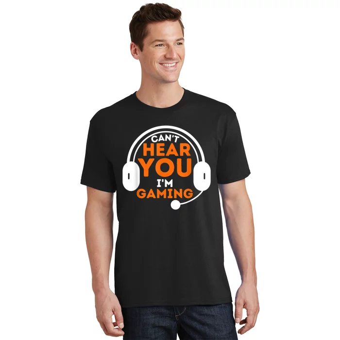 Cant Hear You Im Gaming Funny Video Game Gamer Humor T-Shirt