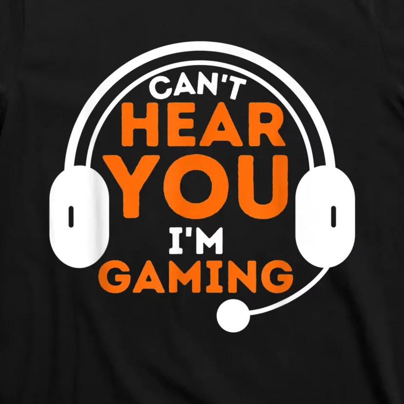 Cant Hear You Im Gaming Funny Video Game Gamer Humor T-Shirt