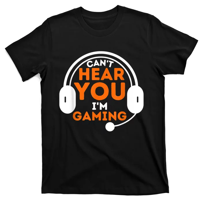 Cant Hear You Im Gaming Funny Video Game Gamer Humor T-Shirt