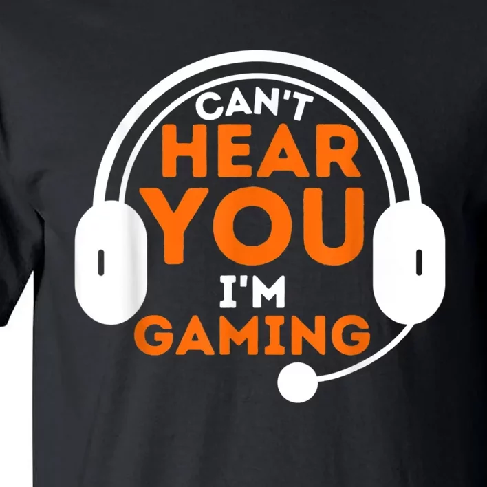 Cant Hear You Im Gaming Funny Video Game Gamer Humor Tall T-Shirt