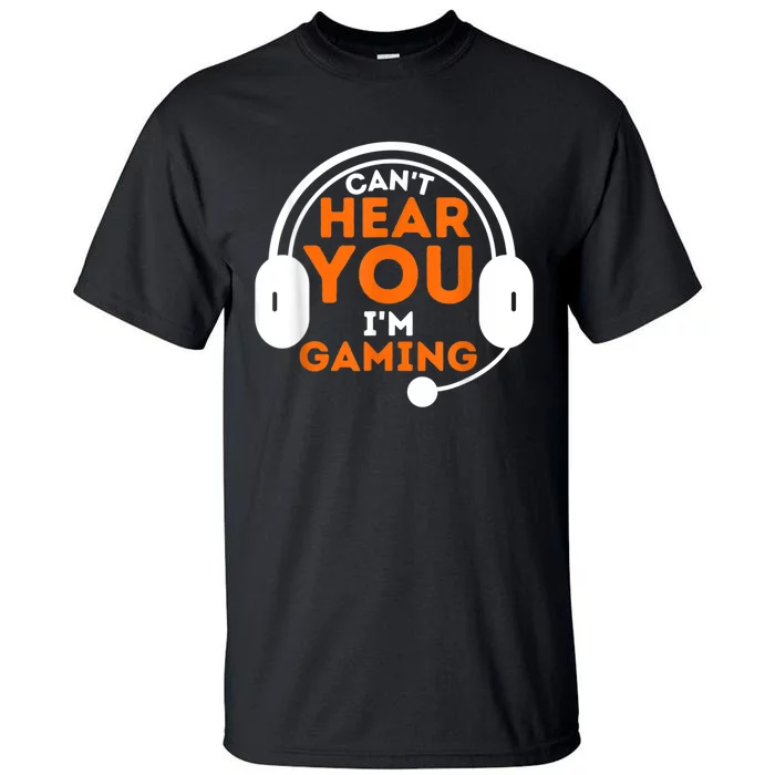 Cant Hear You Im Gaming Funny Video Game Gamer Humor Tall T-Shirt